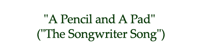 "A Pencil and A Pad" ("The Songwriter Song")