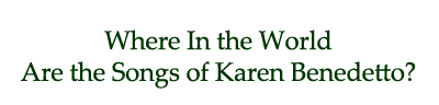 Where In the World Are the Songs of Karen Benedetto?